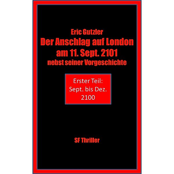 Der Anschlag auf London am 11. Sept. 2101 nebst seiner Geschichte, Eric Gutzler