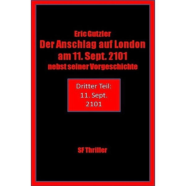 Der Anschlag auf London am 11. Sept. 2101 nebst seiner Vorgeschichte, Eric Gutzler