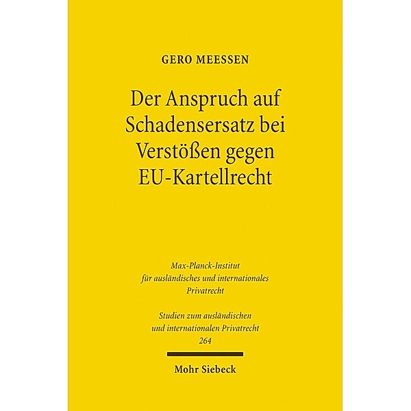 Der Anspruch auf Schadensersatz bei Verstößen gegen EU-Kartellrecht - Konturen eines Europäischen Kartelldeliktsrechts?, Gero Meeßen