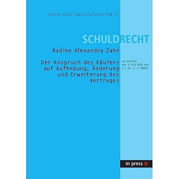 Der Anspruch des Käufers auf Aufhebung, Änderung und Erweiterung des Vertrages, Nadine A. Zahn