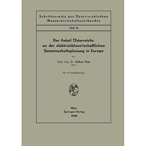 Der Anteil Österreichs an der elektrizitätswirtschaftlichen Gemeinschaftsplanung in Europa / Schriftenreihe des Österreichischen Wasserwirtschaftsverbandes Bd.13, Oskar Vas