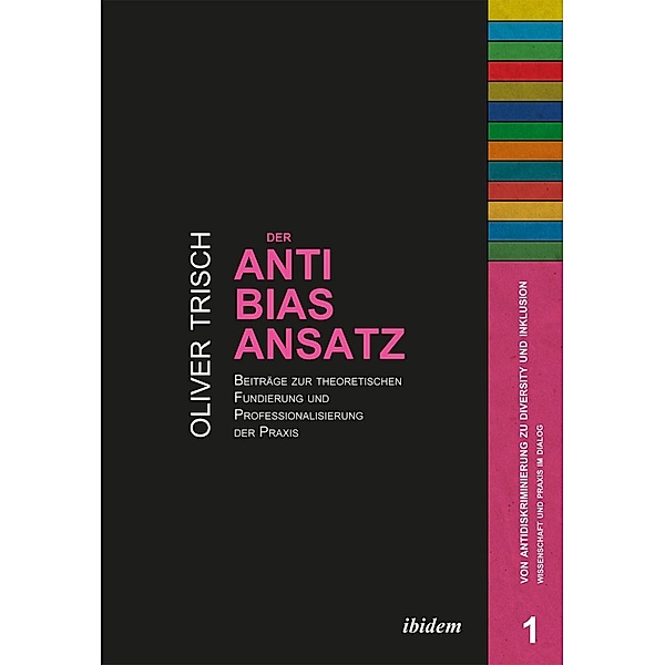 Der Anti-Bias-Ansatz. Beiträge zur theoretischen Fundierung und Professionalisierung der Praxis, Oliver Trisch