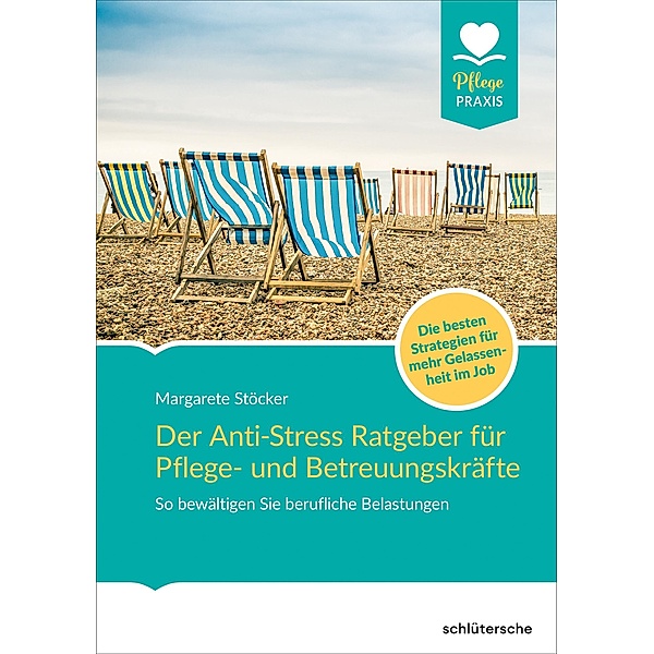 Der Anti-Stress-Ratgeber für Pflege- und Betreuungskräfte / Pflege Praxis, Margarete Stöcker