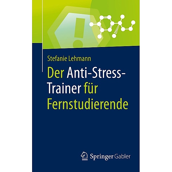 Der Anti-Stress-Trainer für Fernstudierende / Anti-Stress-Trainer, Stefanie Lehmann