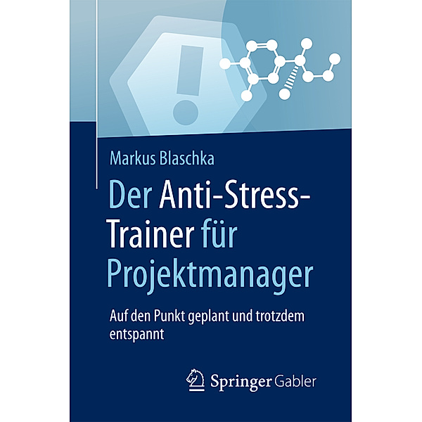 Der Anti-Stress-Trainer für Projektmanager, Markus Blaschka