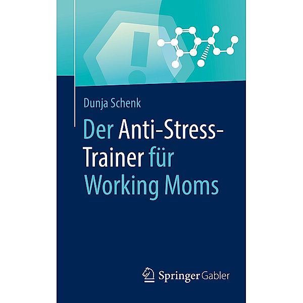 Der Anti-Stress-Trainer für Working Moms / Anti-Stress-Trainer, Dunja Schenk