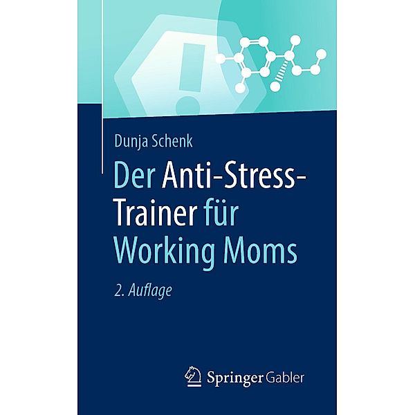 Der Anti-Stress-Trainer für Working Moms / Anti-Stress-Trainer, Dunja Schenk