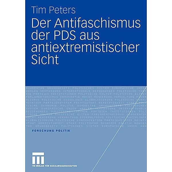 Der Antifaschismus der PDS aus antiextremistischer Sicht / Forschung Politik, Tim Peters