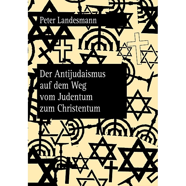 Der Antijudaismus auf dem Weg vom Judentum zum Christentum, Peter Landesmann