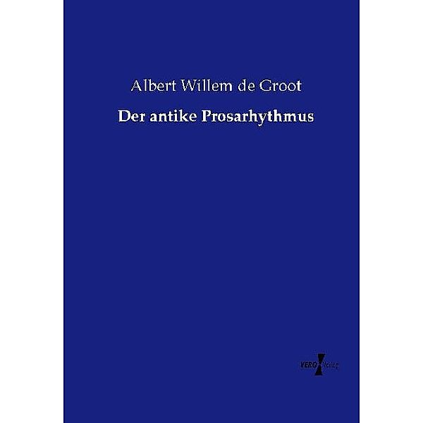 Der antike Prosarhythmus, Albert Willem de Groot