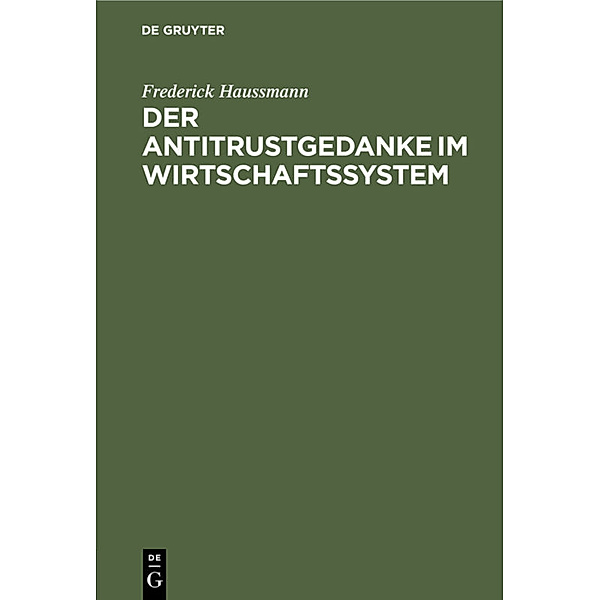 Der Antitrustgedanke im Wirtschaftssystem, Frederick Haussmann