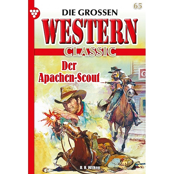 Der Apachen-Scout / Die grossen Western Classic Bd.65, U. H. Wilken