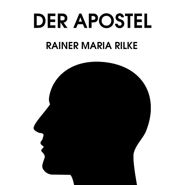 Der Apostel, Rainer Maria Rilke