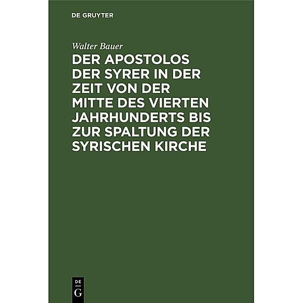 Der Apostolos der Syrer in der Zeit von der Mitte des vierten Jahrhunderts bis zur Spaltung der syrischen Kirche, Walter Bauer