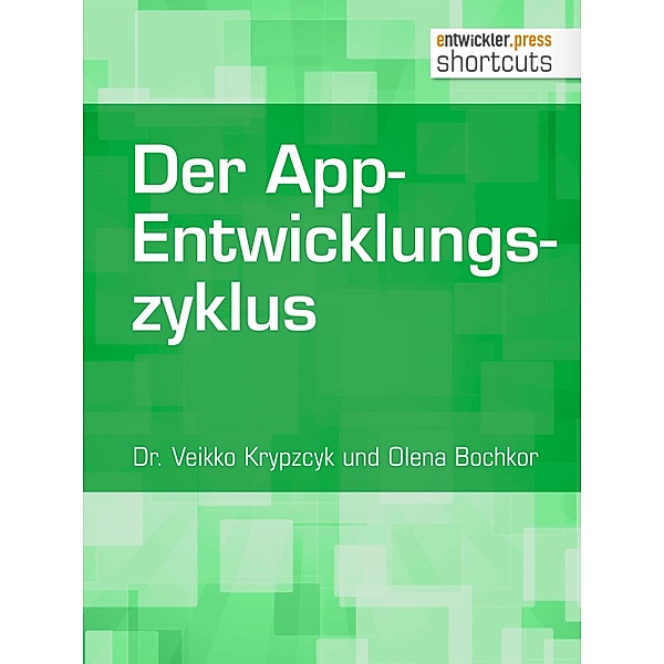 Der App-Entwicklungszyklus / shortcuts, Veikko Krypzcyk, Olena Bochkor
