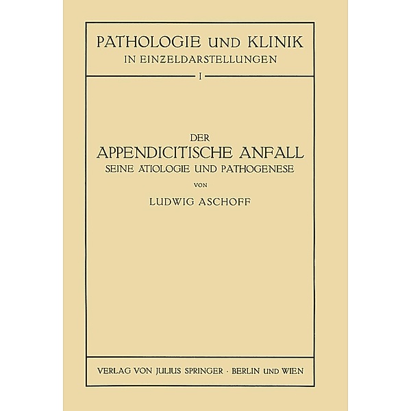 Der Appendicitische Anfall Seine Ätiologie und Pathogenese. / Pathologie und Klink in Einzeldarstellungen Bd.1, L. Aschoff, NA Seng
