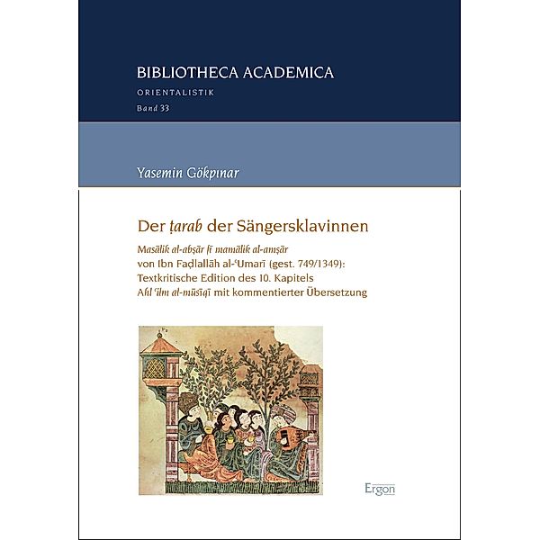 Der ¿arab der Sängersklavinnen / Bibliotheca Academica - Reihe Orientalistik Bd.33, Yasemin Gökpinar