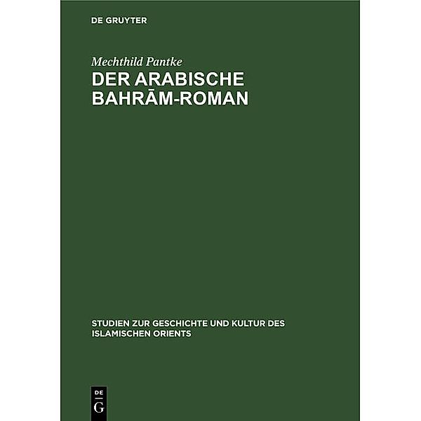 Der arabische Bahram-Roman / Studien zur Geschichte und Kultur des islamischen Orients, Mechthild Pantke