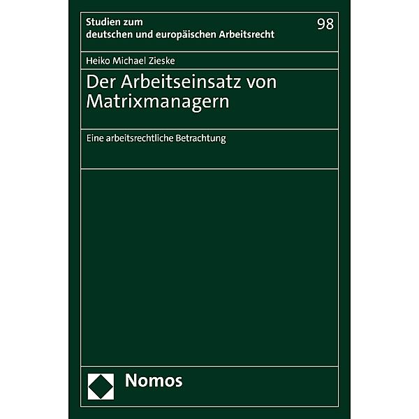 Der Arbeitseinsatz von Matrixmanagern / Studien zum deutschen und europäischen Arbeitsrecht Bd.98, Heiko Michael Zieske