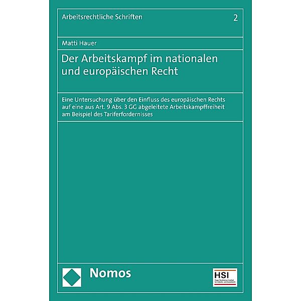 Der Arbeitskampf im nationalen und europäischen Recht / Arbeitsrechtliche Schriften Bd.2, Matti Hauer
