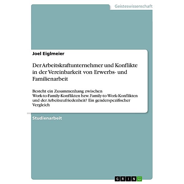 Der Arbeitskraftunternehmer und Konflikte in der Vereinbarkeit von Erwerbs- und Familienarbeit, Joel Eiglmeier