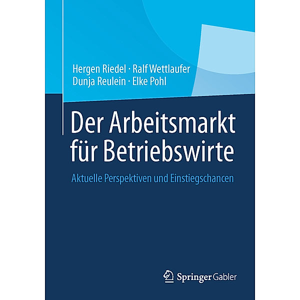 Der Arbeitsmarkt für Betriebswirte, Hergen Riedel, Ralf Wettlaufer, Dunja Reulein, Elke Pohl