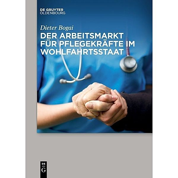 Der Arbeitsmarkt für Pflegekräfte im Wohlfahrtsstaat, Dieter Bogai