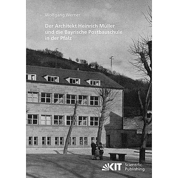 Der Architekt Heinrich Müller und die Bayrische Postbauschule in der Pfalz, Wolfgang Werner