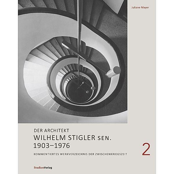 Der Architekt Wilhelm Stigler: Der Architekt Wilhelm Stigler sen. 1903–1976, Juliane Mayer