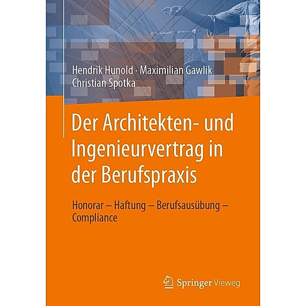 Der Architekten- und Ingenieurvertrag in der Berufspraxis, Hendrik Hunold, Maximilian Gawlik, Christian Spotka