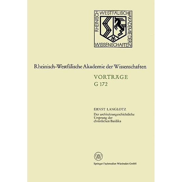 Der architekturgeschichtliche Ursprung der christlichen Basilika / Rheinisch-Westfälische Akademie der Wissenschaften, Ernst Langlotz