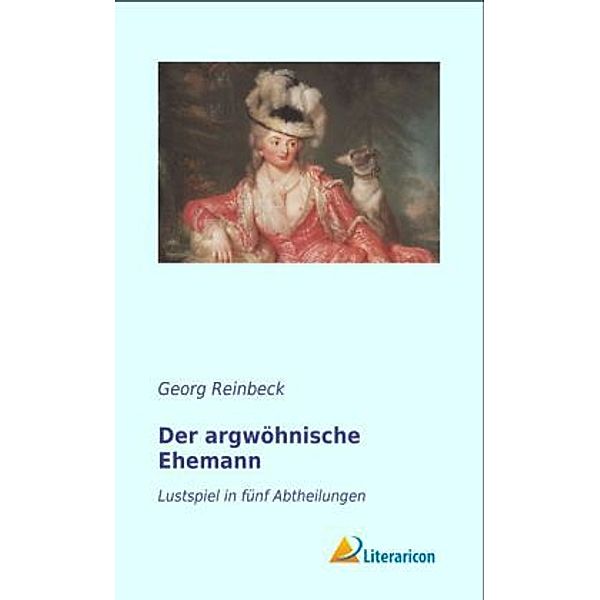 Der argwöhnische Ehemann, Georg Reinbeck