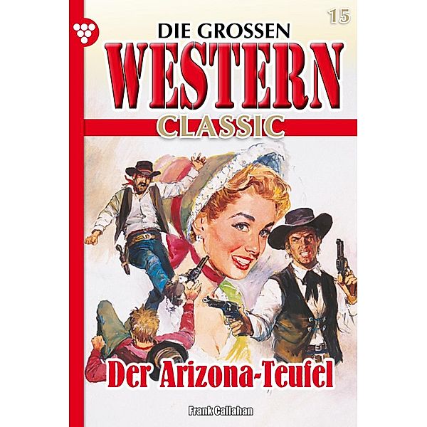 Der Arizona-Teufel / Die großen Western Classic Bd.15, Frank Callahan