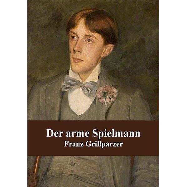 Der arme Spielmann, Franz Grillparzer