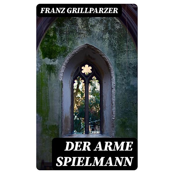 Der arme Spielmann, Franz Grillparzer