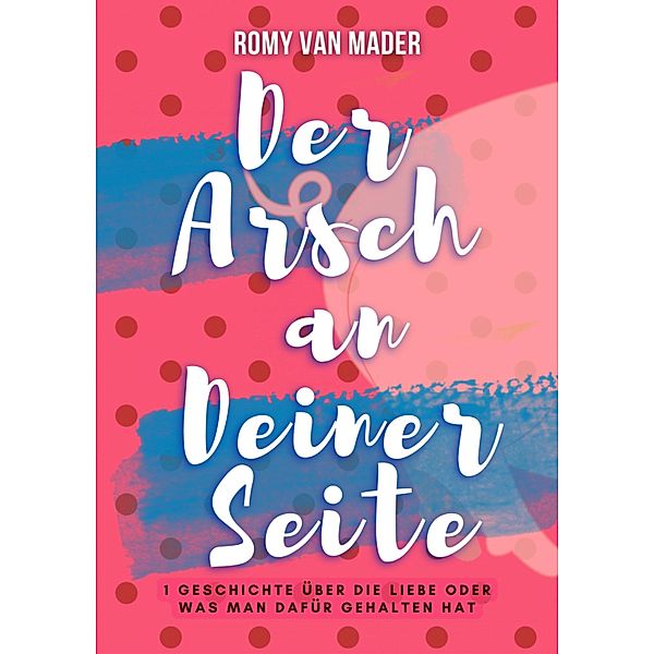 Der Arsch an Deiner Seite, Romy van Mader