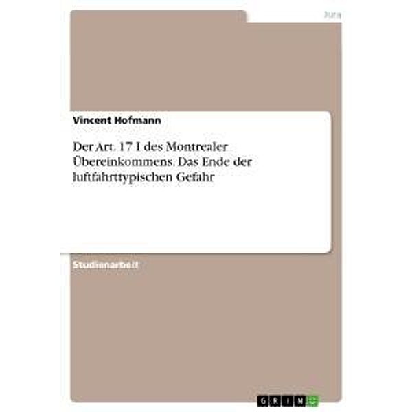 Der Art. 17 I des Montrealer Übereinkommens. Das Ende der luftfahrttypischen Gefahr, Vincent Hofmann