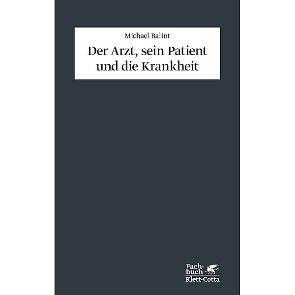 Der Arzt, sein Patient und die Krankheit (Konzepte der Humanwissenschaften), Michael Balint