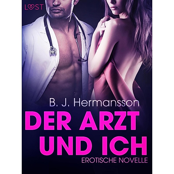 Der Arzt und ich: Erotische Novelle / LUST, B. J. Hermansson