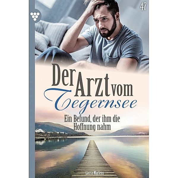 Der Arzt vom Tegernsee 47 - Arztroman / Der Arzt vom Tegernsee Bd.47, Laura Martens