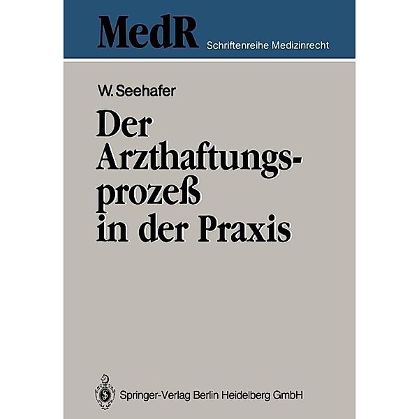 Der Arzthaftungsprozeß in der Praxis / MedR Schriftenreihe Medizinrecht, Wilfried Seehafer