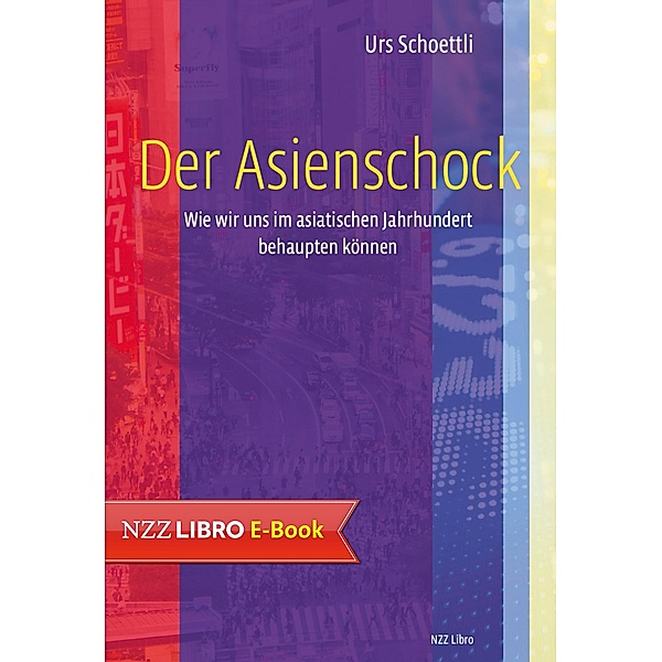 Der Asienschock / NZZ Libro ein Imprint der Schwabe Verlagsgruppe AG, Urs Schoettli