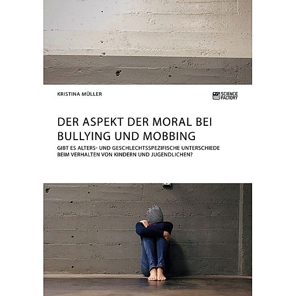 Der Aspekt der Moral bei Bullying und Mobbing, Kristina Müller