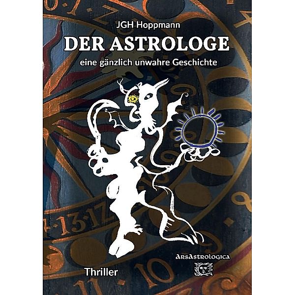 Der Astrologe - eine gänzlich unwahre Geschichte, Jürgen G. H. Hoppmann