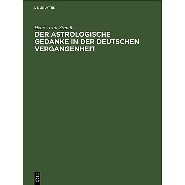 Der astrologische Gedanke in der deutschen Vergangenheit / Jahrbuch des Dokumentationsarchivs des österreichischen Widerstandes, Heinz Artur Strauß