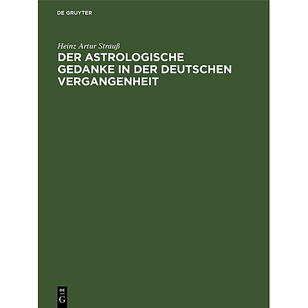 Der astrologische Gedanke in der deutschen Vergangenheit, Heinz Artur Strauß