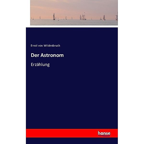 Der Astronom, Ernst von Wildenbruch