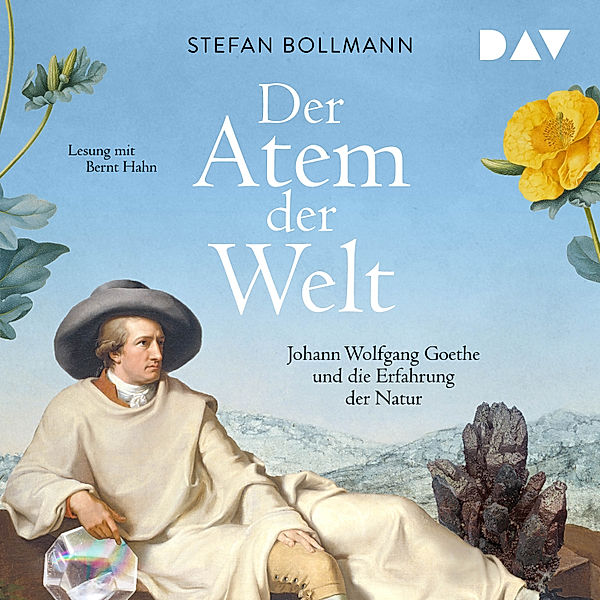 Der Atem der Welt. Johann Wolfgang Goethe und die Erfahrung der Natur, Stefan Bollmann