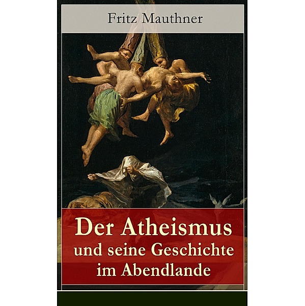 Der Atheismus und seine Geschichte im Abendlande, Fritz Mauthner