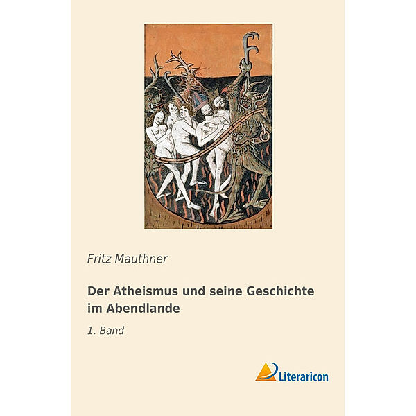 Der Atheismus und seine Geschichte im Abendlande, Fritz Mauthner